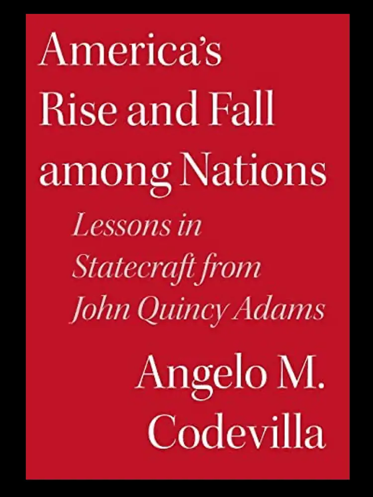 America’s Rise and Fall Among Nations: Lessons in Statecraft from John Quincy Adams
